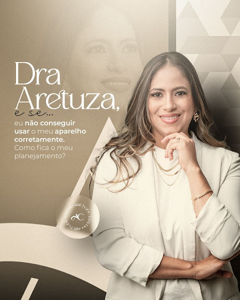 Foto 2 de Dra Aretuza Costa - Alinhadores invisiveis - Invisalign - Aparelho Ortodontico - Extração sisos